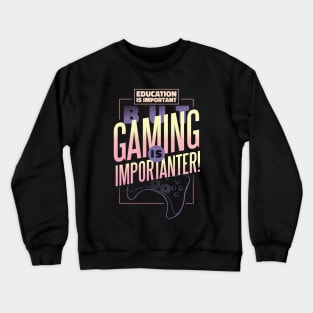 Funny Gammer Education is Important But Gaming is Importanter Crewneck Sweatshirt